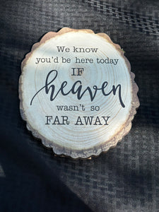 K we know you’d be here if heaven wasn’t so far away wood stump slab